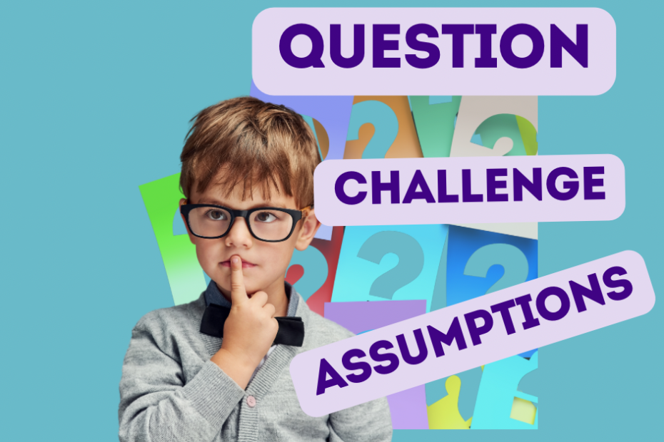 challenge assumptions