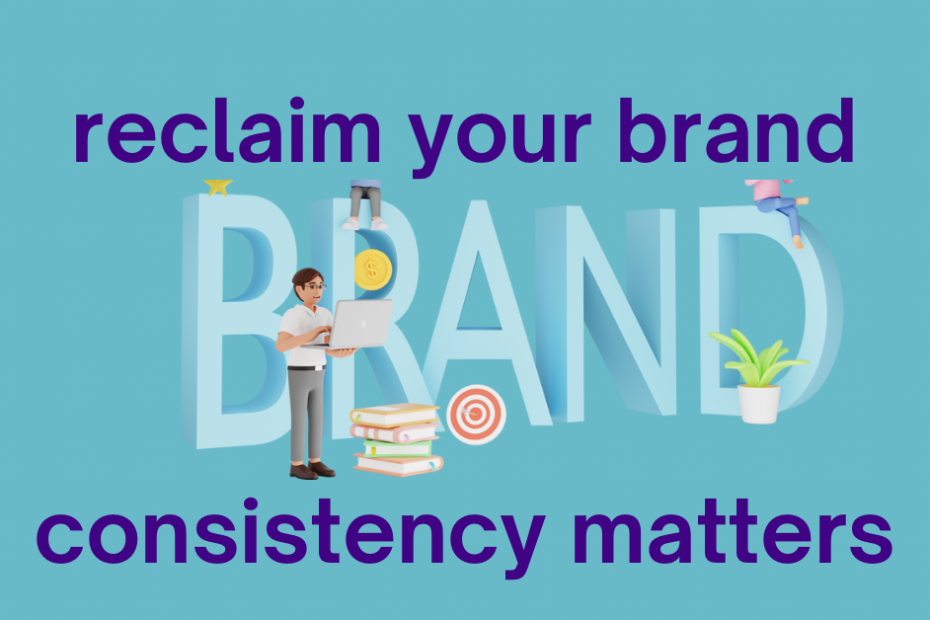 reclaim your brand consistency matters