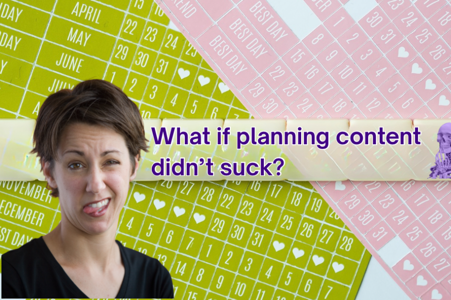 what if planning content didn’t suck?