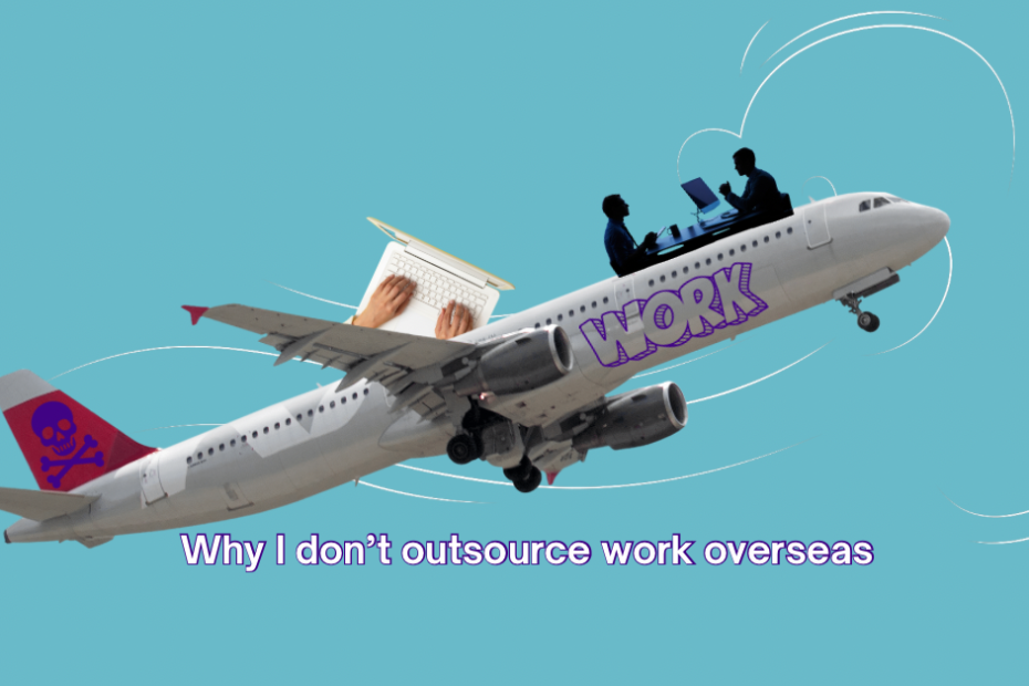 value- why I don’t outsource work overseas