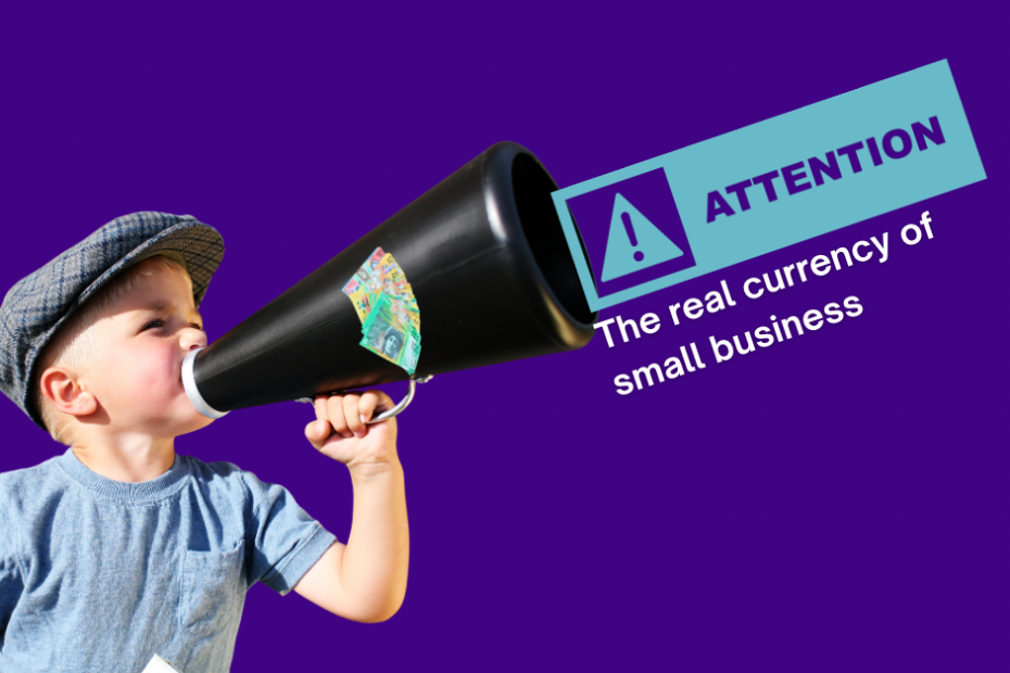 Attention- The real currency of small business
