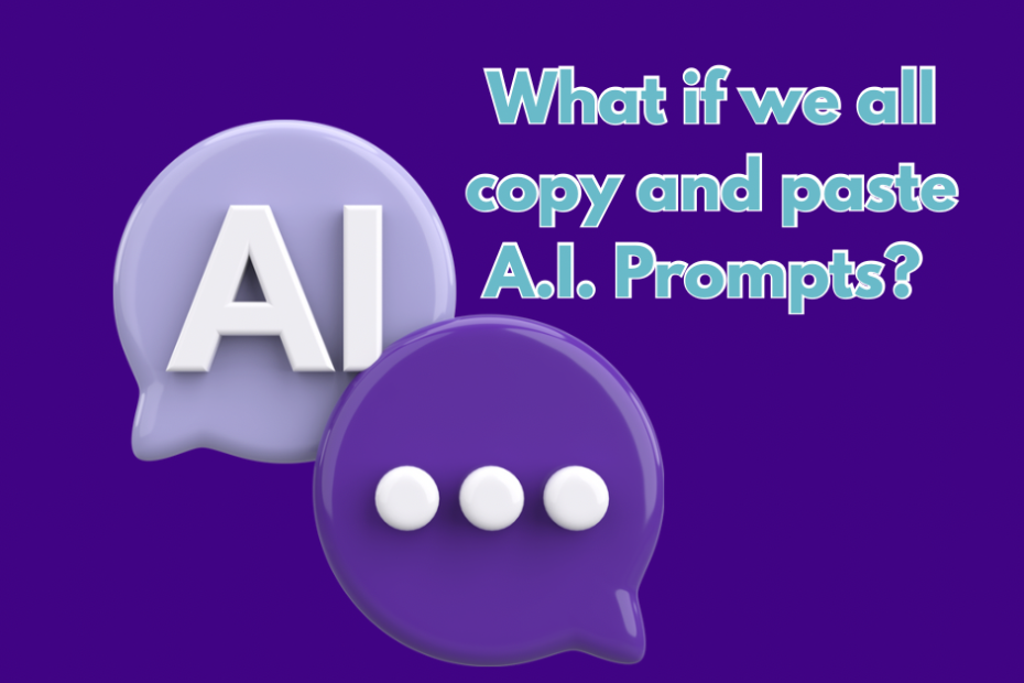 what if we all copy and paste A.I. prompts?
