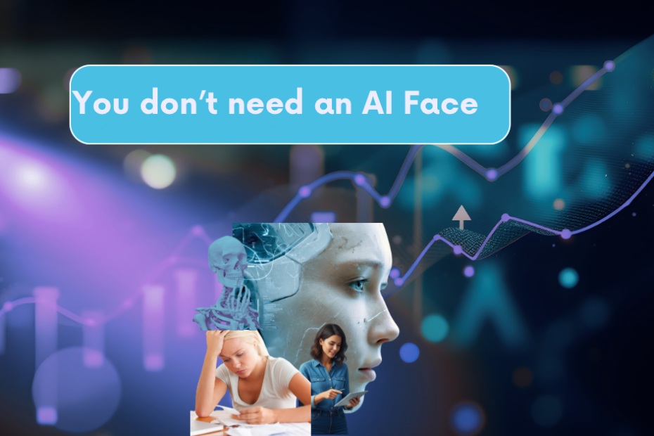 you don’t need an AI face